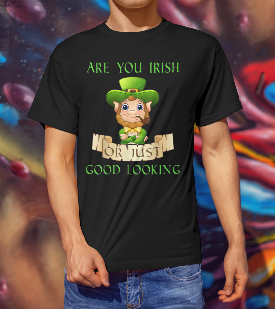 Are You Irish Or Just Good Looking Leprechaun St Patricks Day T-Shirt