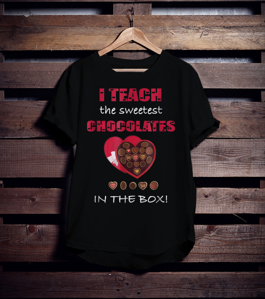 I Teach The Sweetest Chocolates In The Box Valentines Day T-Shirt
