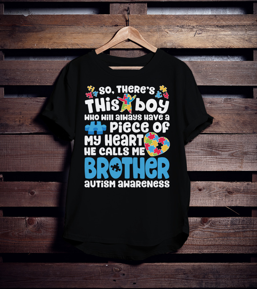 So There's This Boy Who Will Always Have A Piece Of My Heart He Calls Me Brother Autism Awareness T-Shirt