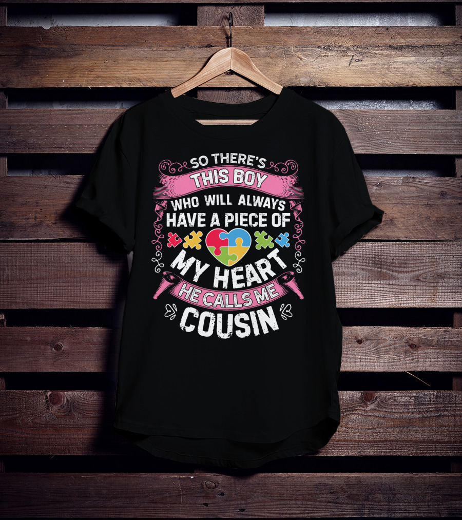So There's This Boy Who Will Always Have A Piece Of My Heart He Calls Me Cousin Autism Awareness T-Shirt