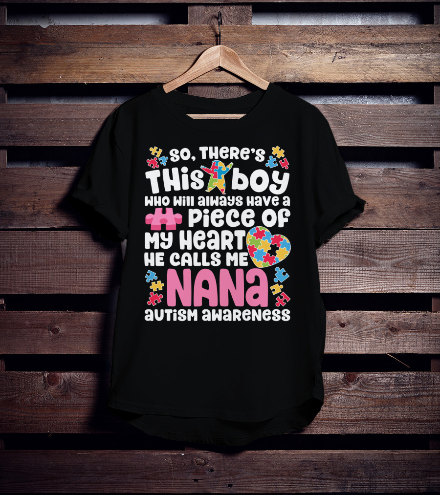 So There's This Boy Who Will Always Have A Piece Of My Heart He Calls Me Nana Autism Awareness T-Shirt