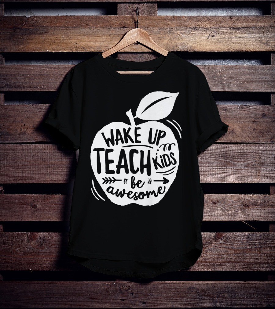 Wake Up Teach Kids Be Awesome Apple Teacher T-Shirt