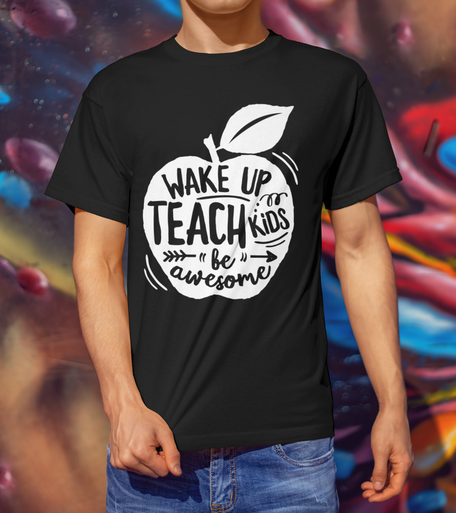 Wake Up Teach Kids Be Awesome Apple Teacher T-Shirt