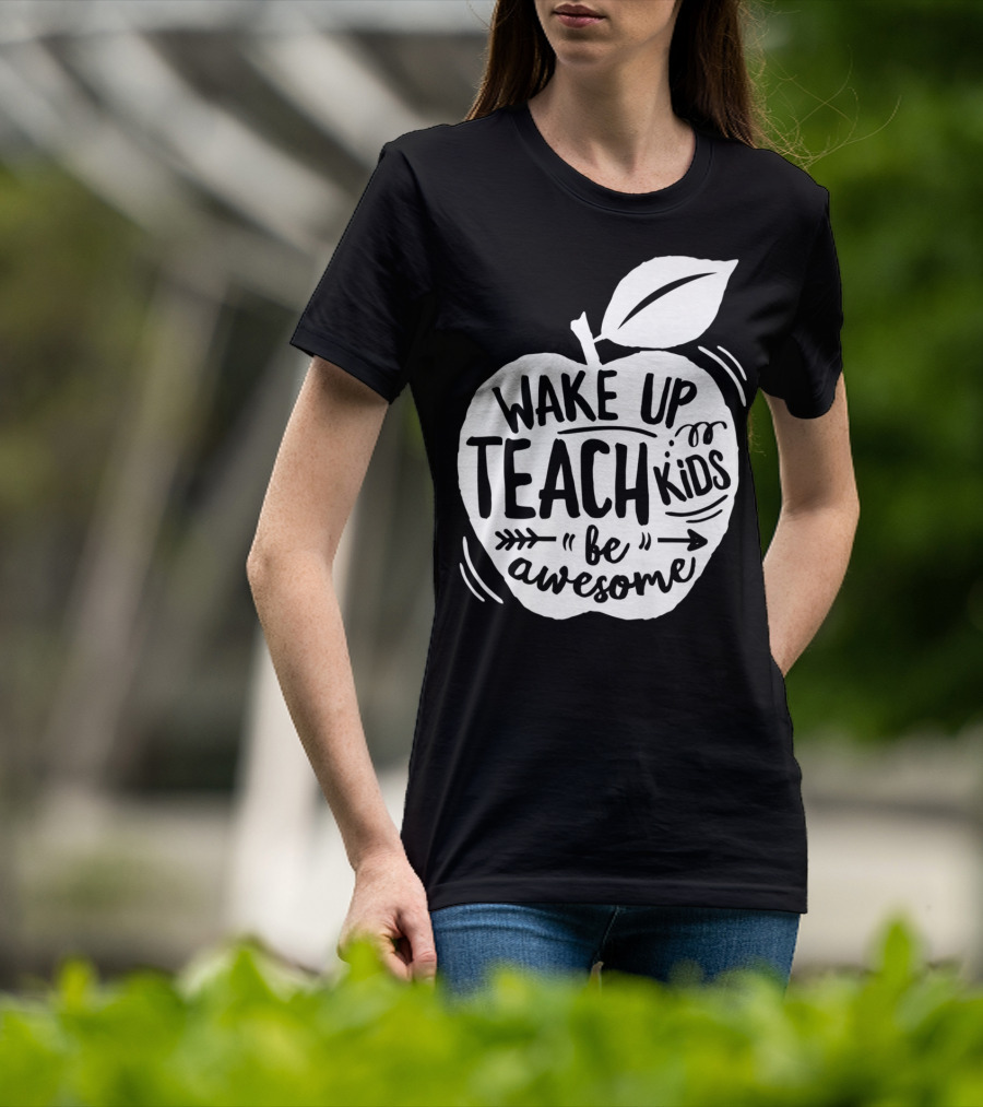 Wake Up Teach Kids Be Awesome Apple Teacher T-Shirt