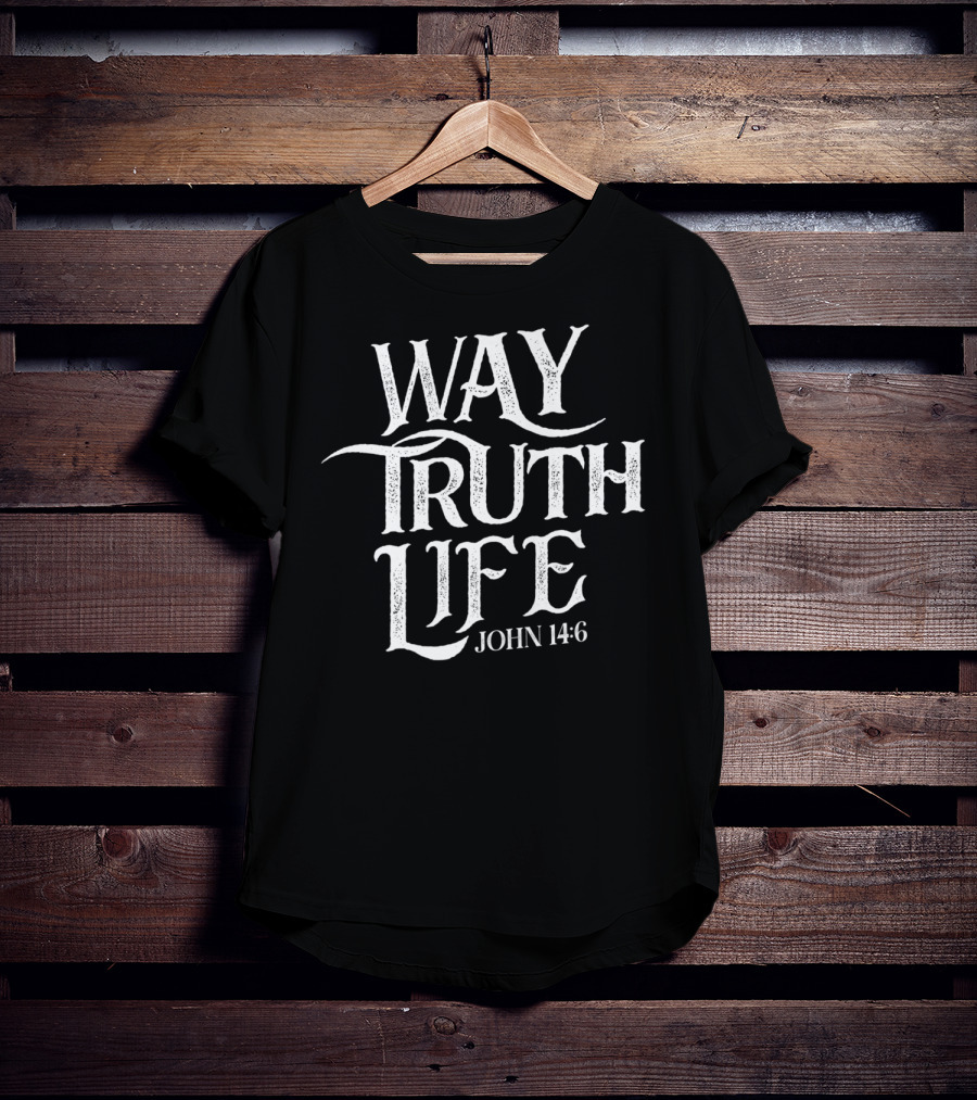 Way Truth Life John 14:6 Christian Jesus Religious Message T-Shirt