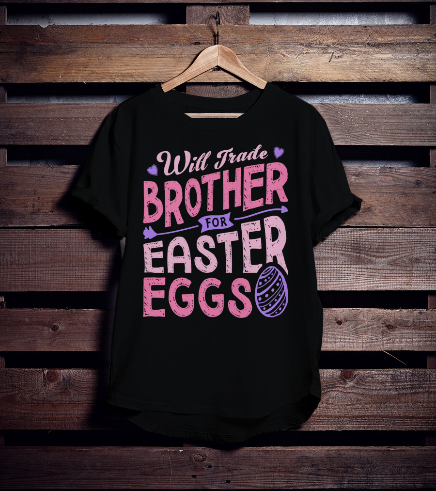 Will Trade Brother For Easter Eggs Candy Boys Girls 19 T-Shirt
