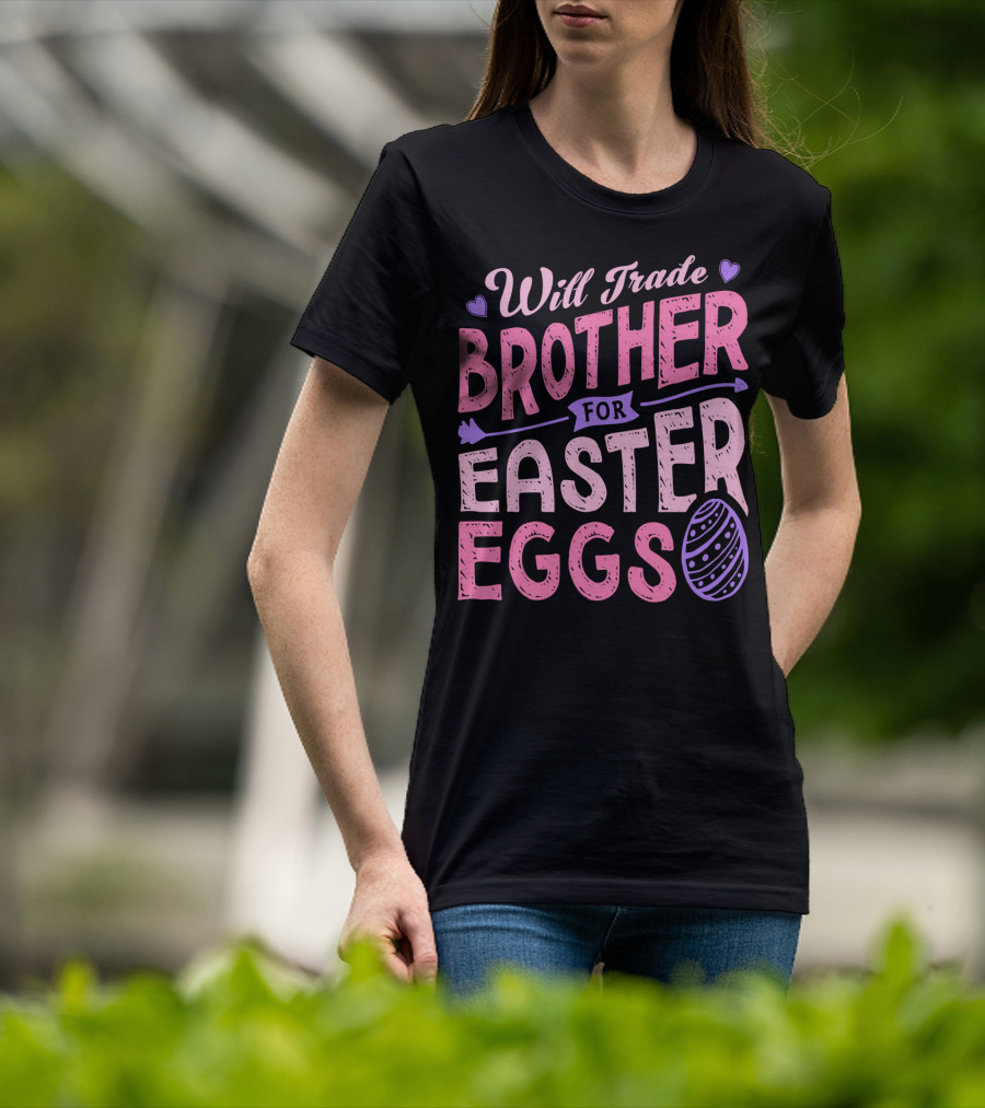 Will Trade Brother For Easter Eggs Candy Boys Girls 19 T-Shirt