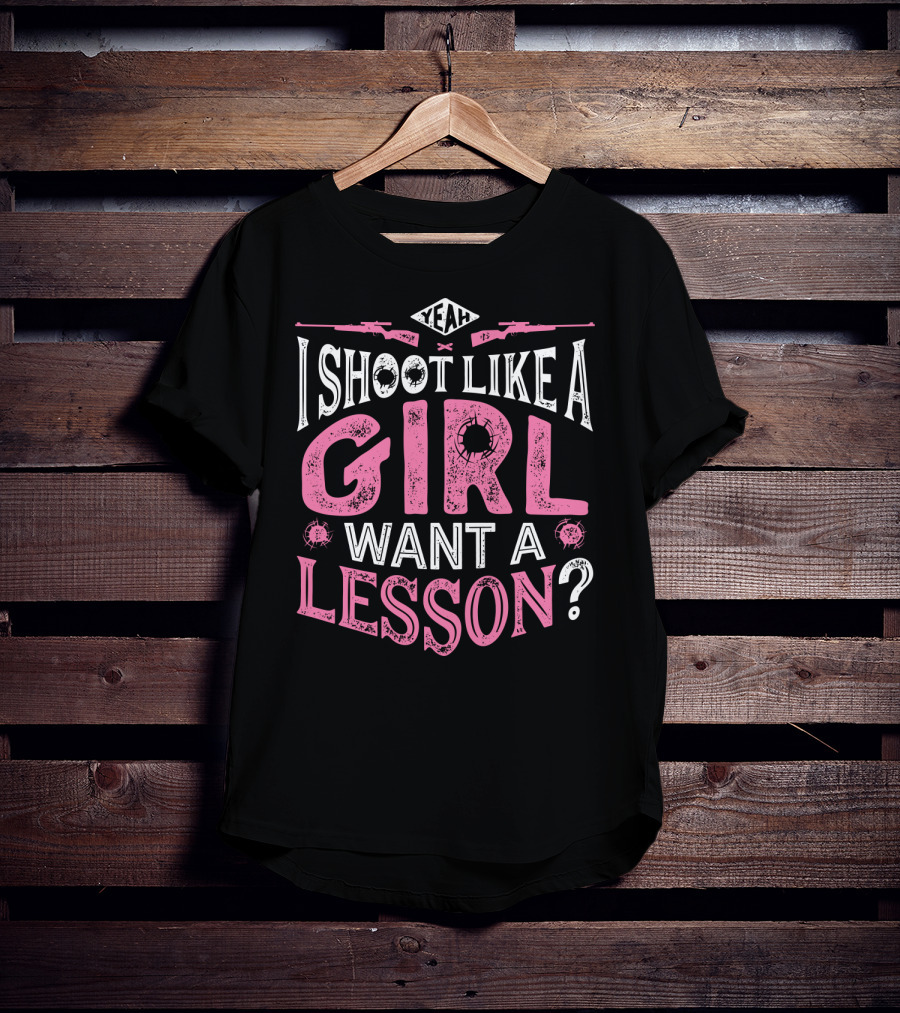 Yeah I Shoot Like A Girl Want A Lesson Hunting Women4 T-Shirt