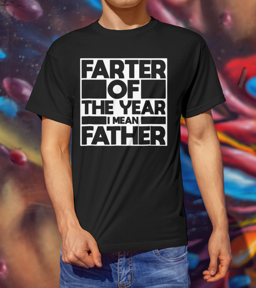 Farter Of The Year I Mean Father Of The Year Dad62 T-Shirt