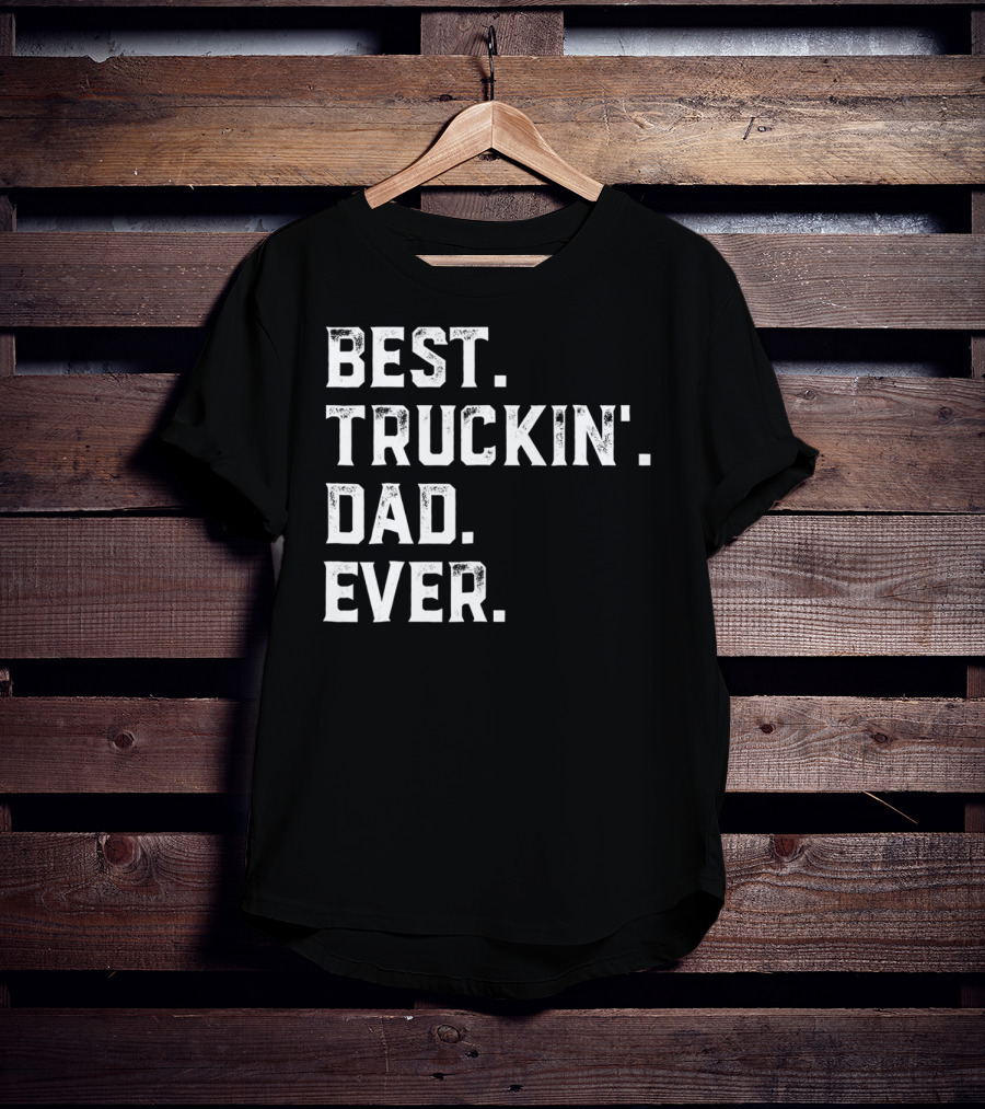 Best Truckin Dad Ever Day25 T-Shirt