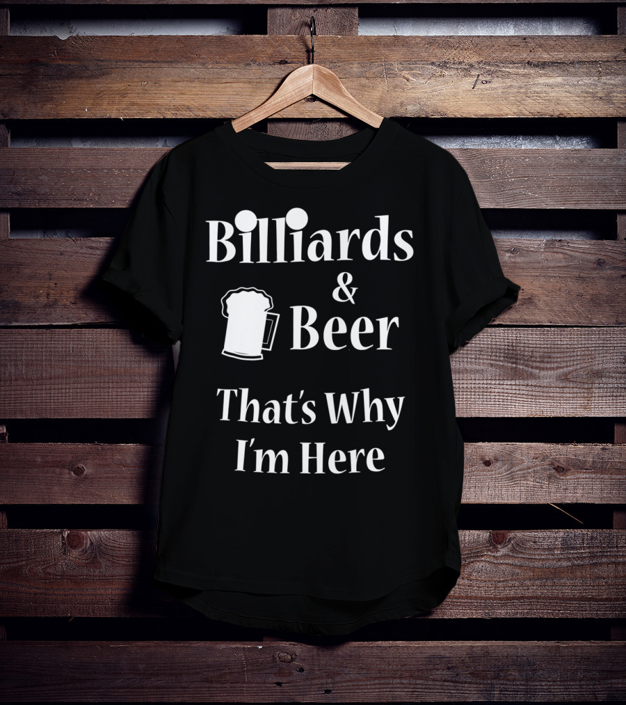Billiards Beer That's Why I'm Here Funny Pool Joke T-Shirt
