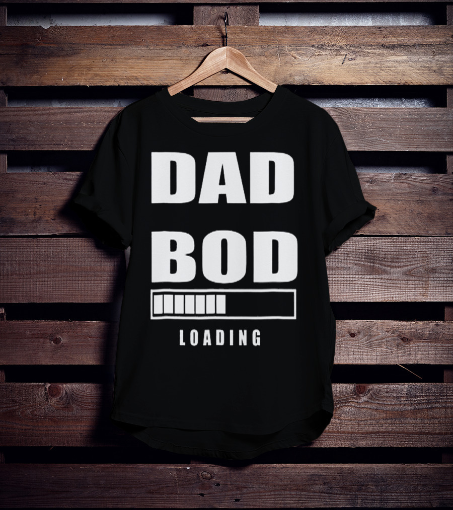 DAD BOD LOADING Progress Bar T-Shirt