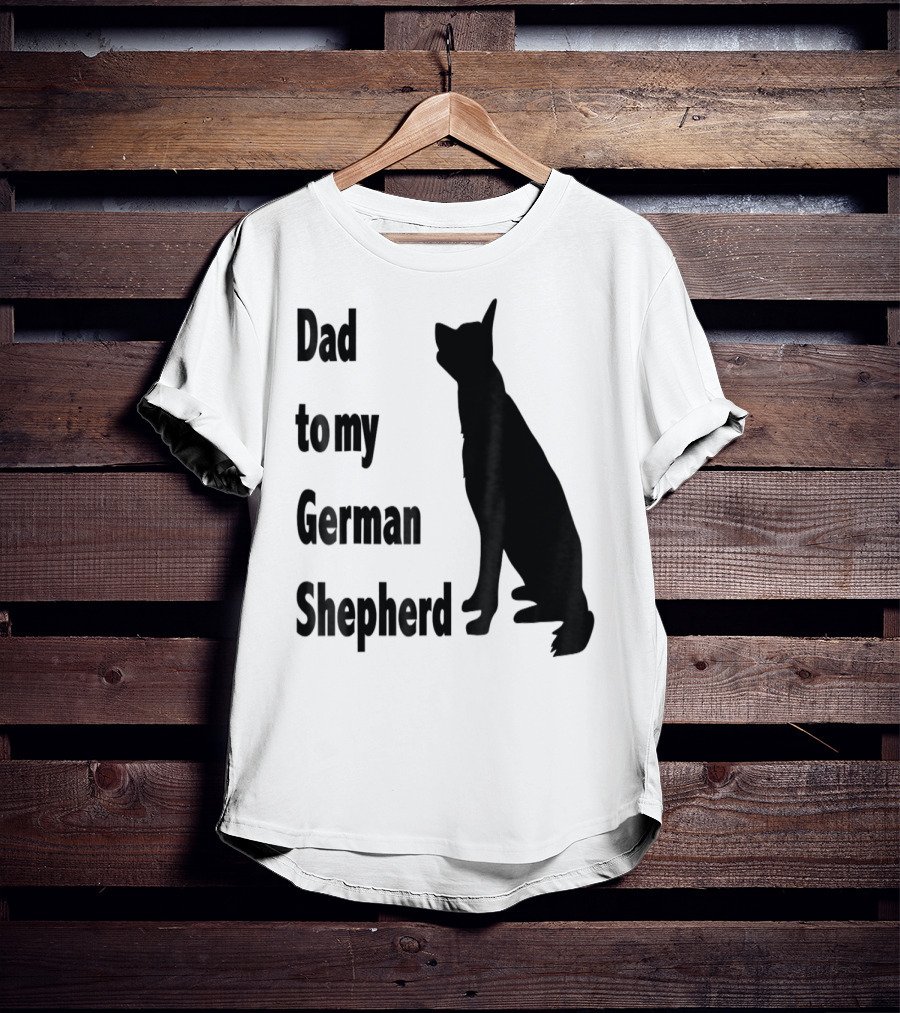 Dad To My German Shepherd T-Shirt