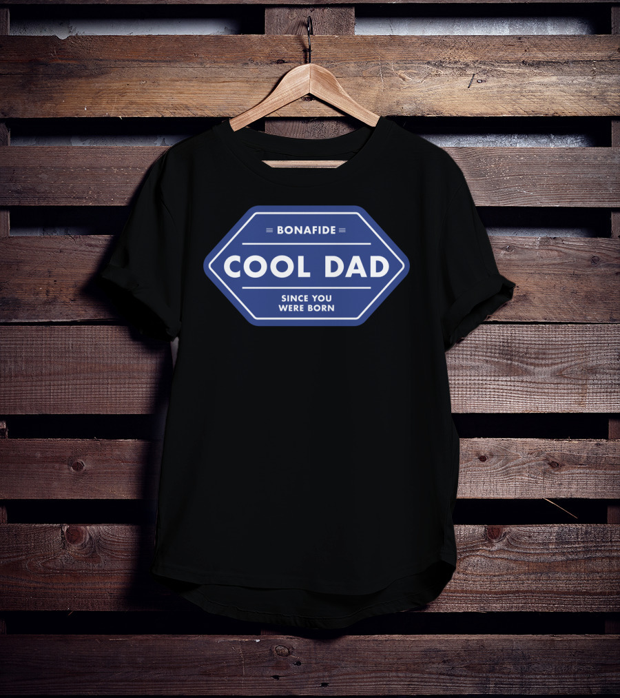 Bonafide Cool Dad Since You Were Born Fathers Day T-Shirt