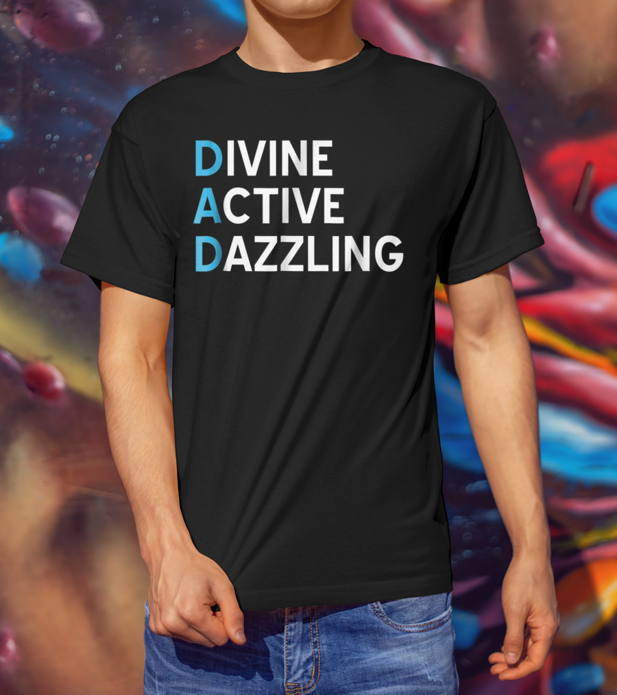 Divine Active Dazzling DAD Funny Fathers Day Daddy16 Idea T-Shirt