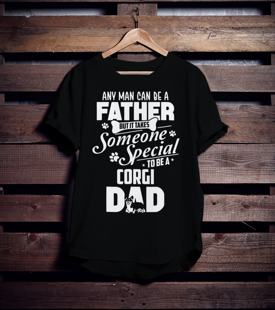 Any Man Can Be A Father But It Takes Someone Special To Be A Corgi Dad Funny Cute Corgi Lover65 T-Shirt