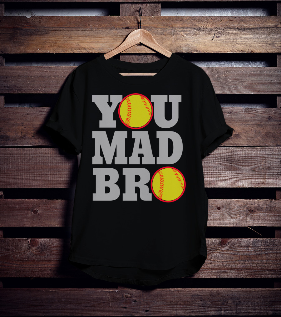 You Mad Bro Funny Softball Player T-Shirt