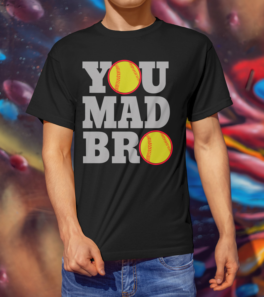 You Mad Bro Funny Softball Player T-Shirt