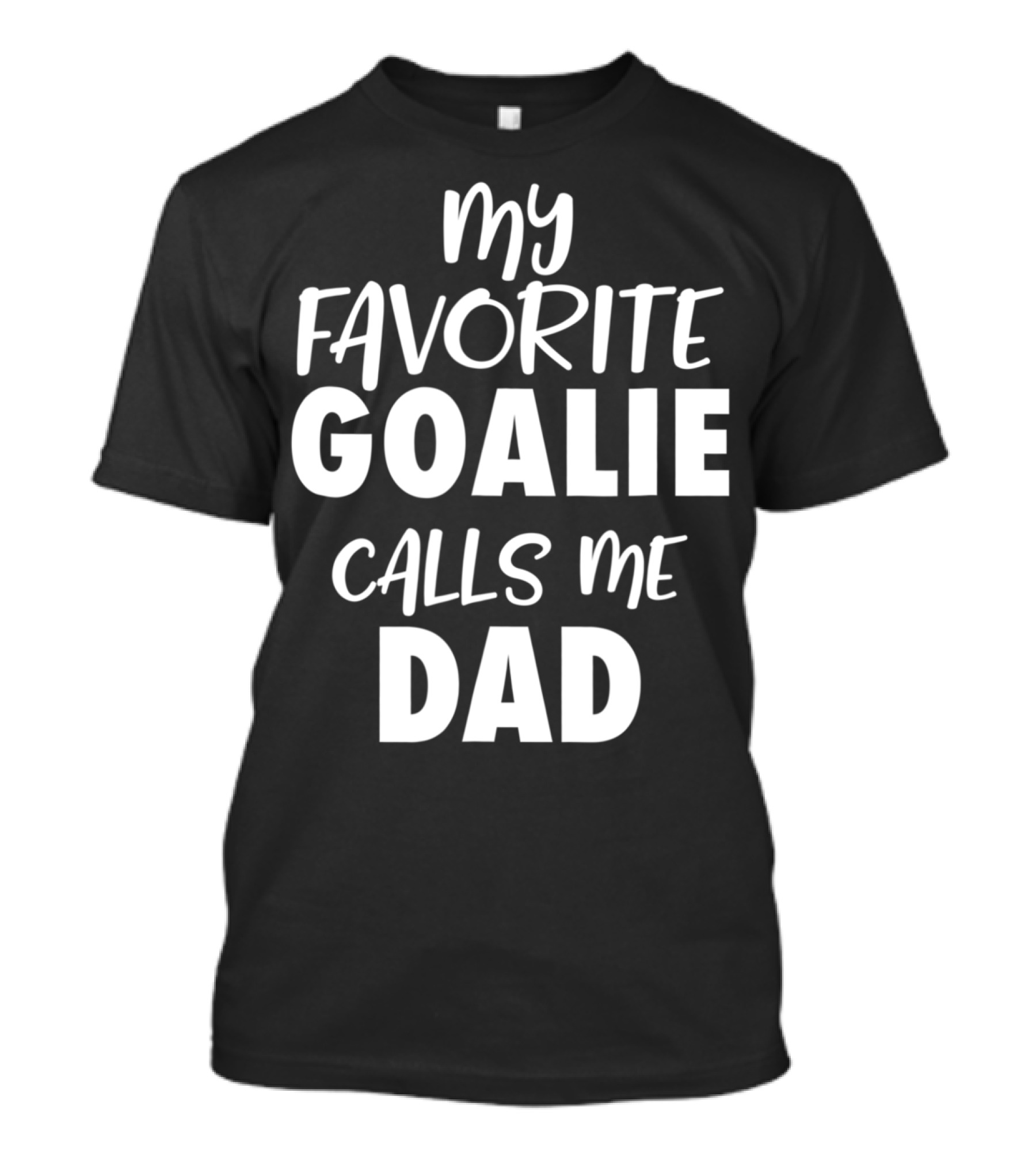 My Favorite Goalie Calls Me Dad T-Shirt
