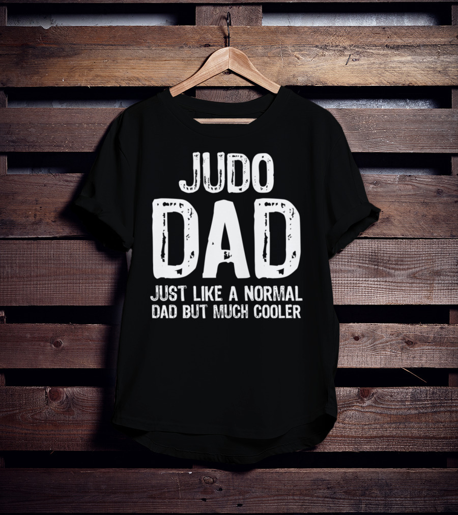 Judo Dad Just Like A Normal Dad But Much Cooler T-Shirt