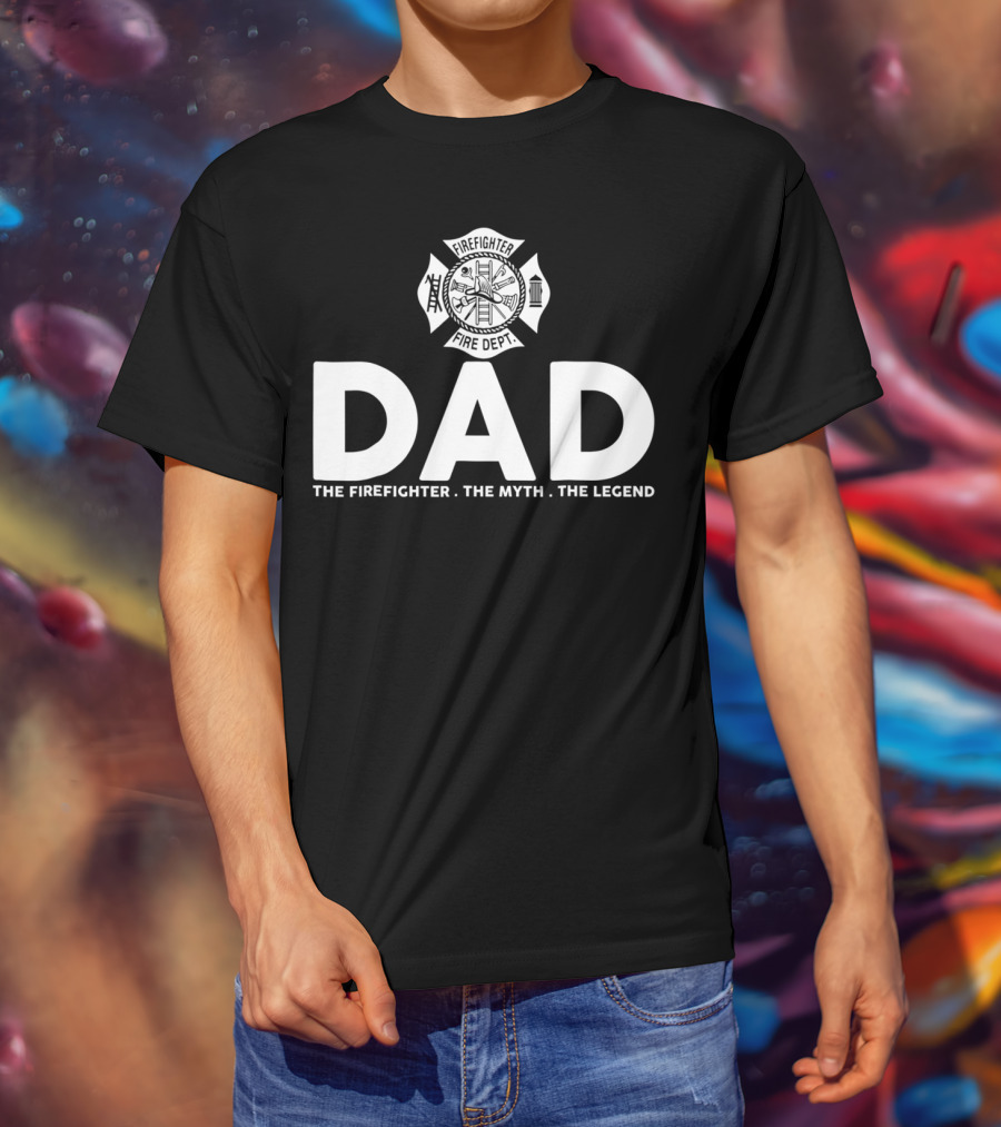 Dad Firefighter Fire Dept The Myth The Legend T-Shirt