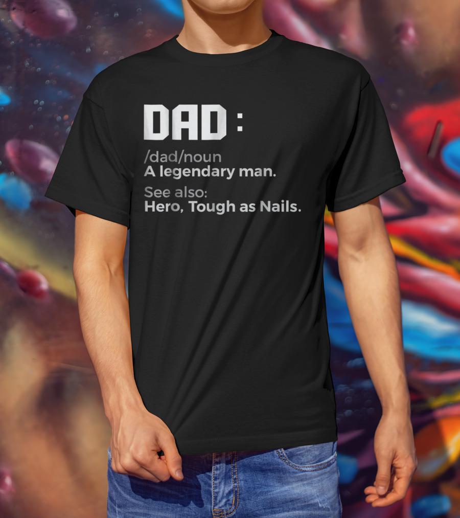 Dad Noun A Legendary Man Hero Tough As Nails T-Shirt