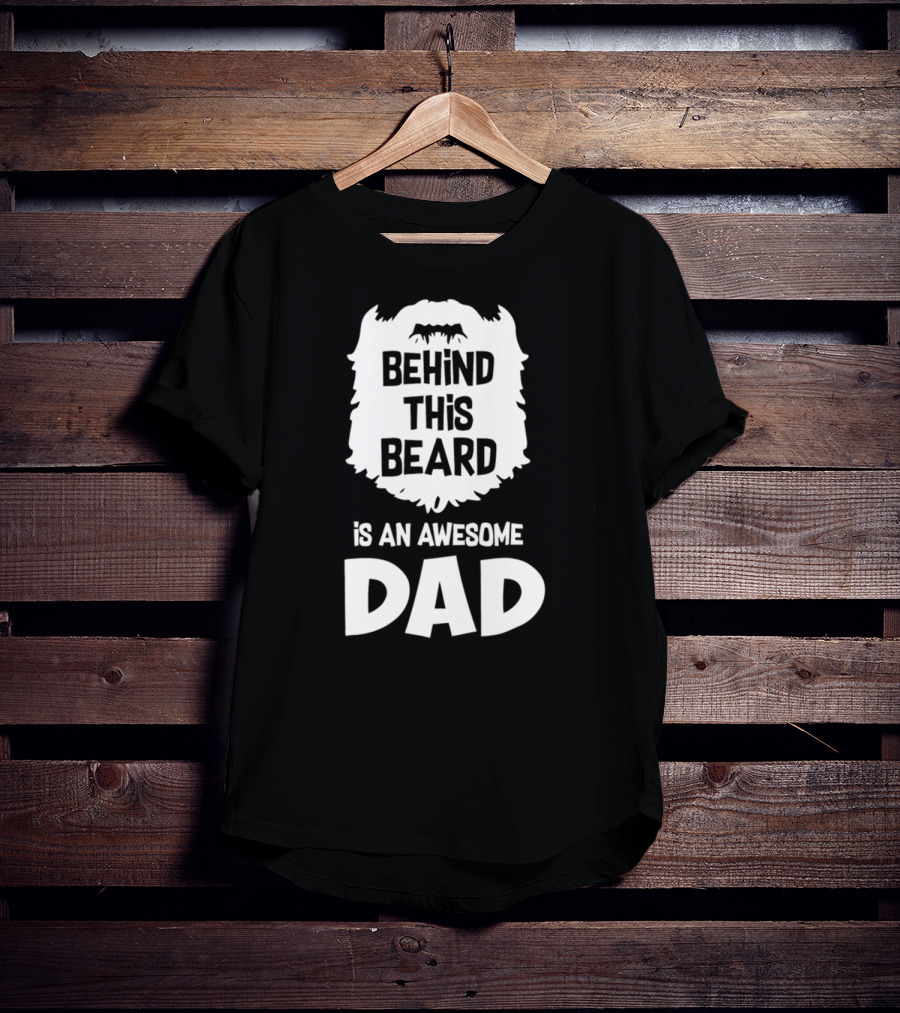 Behind This Beard Is An Awesome Dad Mens Funny Ideas For Father27 T-Shirt