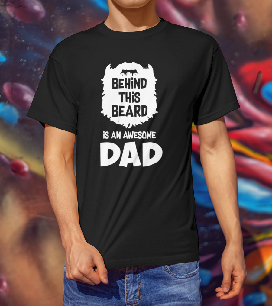 Behind This Beard Is An Awesome Dad Mens Funny Ideas For Father27 T-Shirt