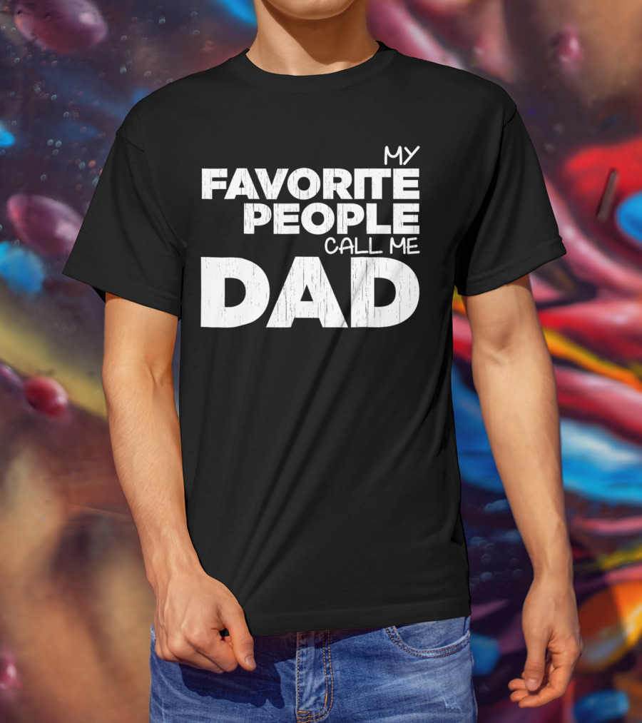 Mens My Favorite People Call Me Dad T-Shirt