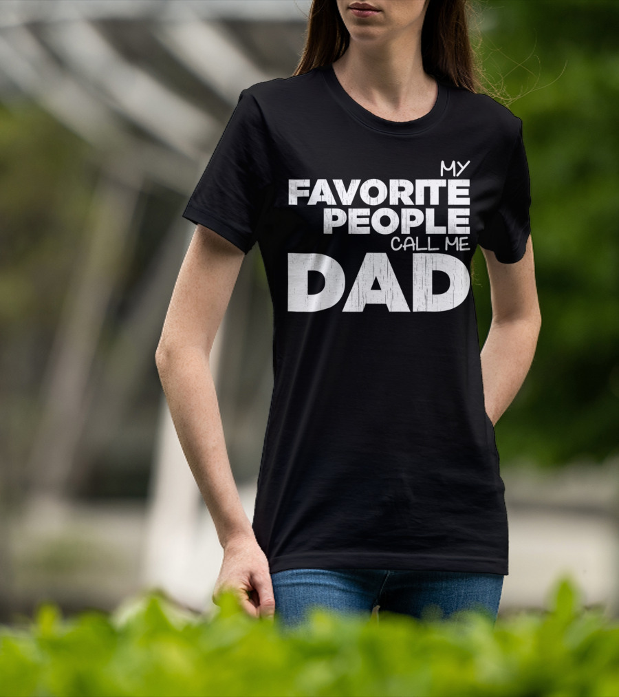 Mens My Favorite People Call Me Dad T-Shirt