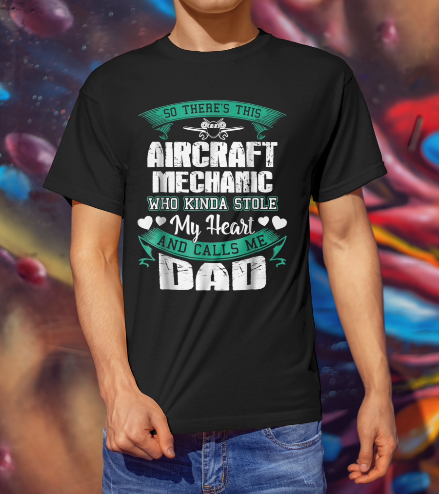 So There's This Aircraft Mechanic Who Kinda Stole My Heart And Calls Me Dad T-Shirt