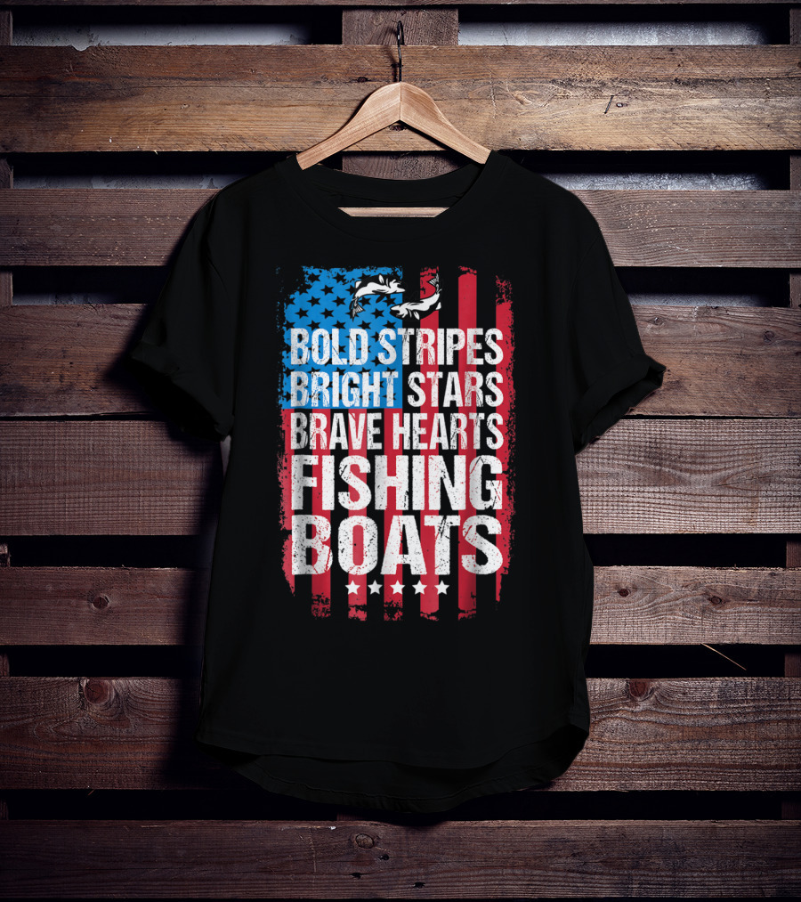 Bold Stripes Bright Stars Brave Hearts Fishing Boats American Flag Patriotic Fisherman Lure Dad T-Shirt