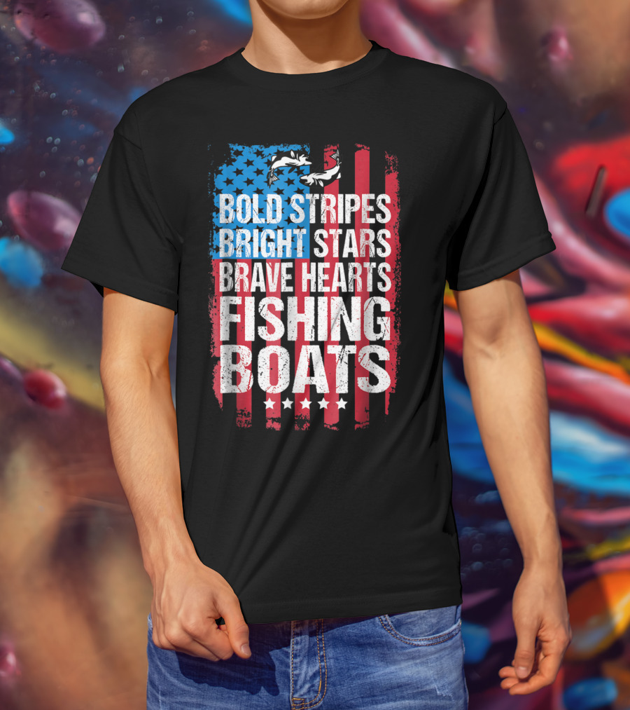 Bold Stripes Bright Stars Brave Hearts Fishing Boats American Flag Patriotic Fisherman Lure Dad T-Shirt