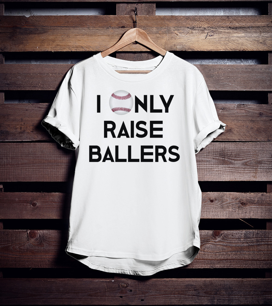 Baseball I Only Raise Ballers T-Shirt