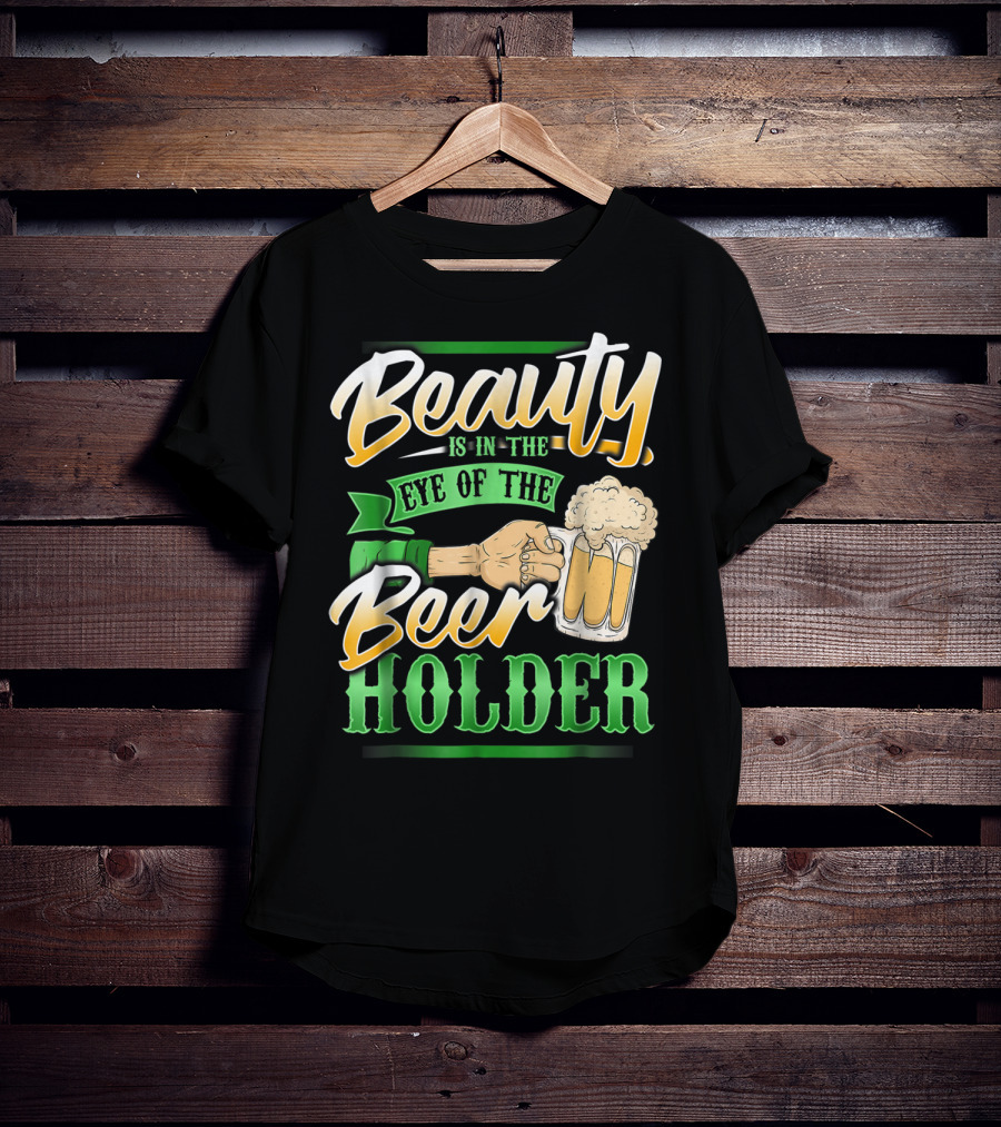 Beauty Is In The Eye Of The Beer Holder T-Shirt