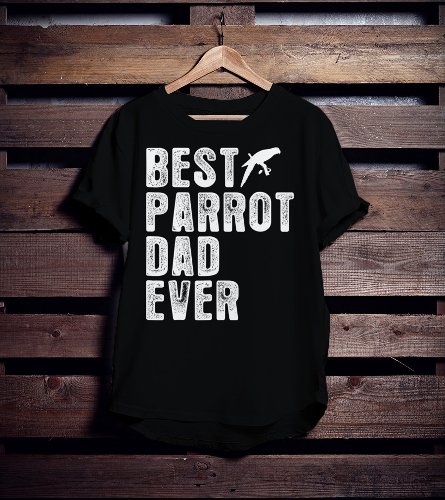 BEST PARROT DAD EVER Bird T-Shirt