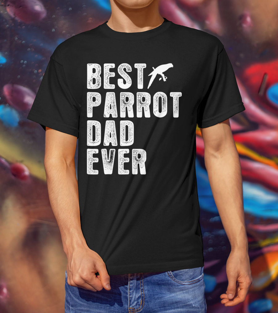BEST PARROT DAD EVER Bird T-Shirt