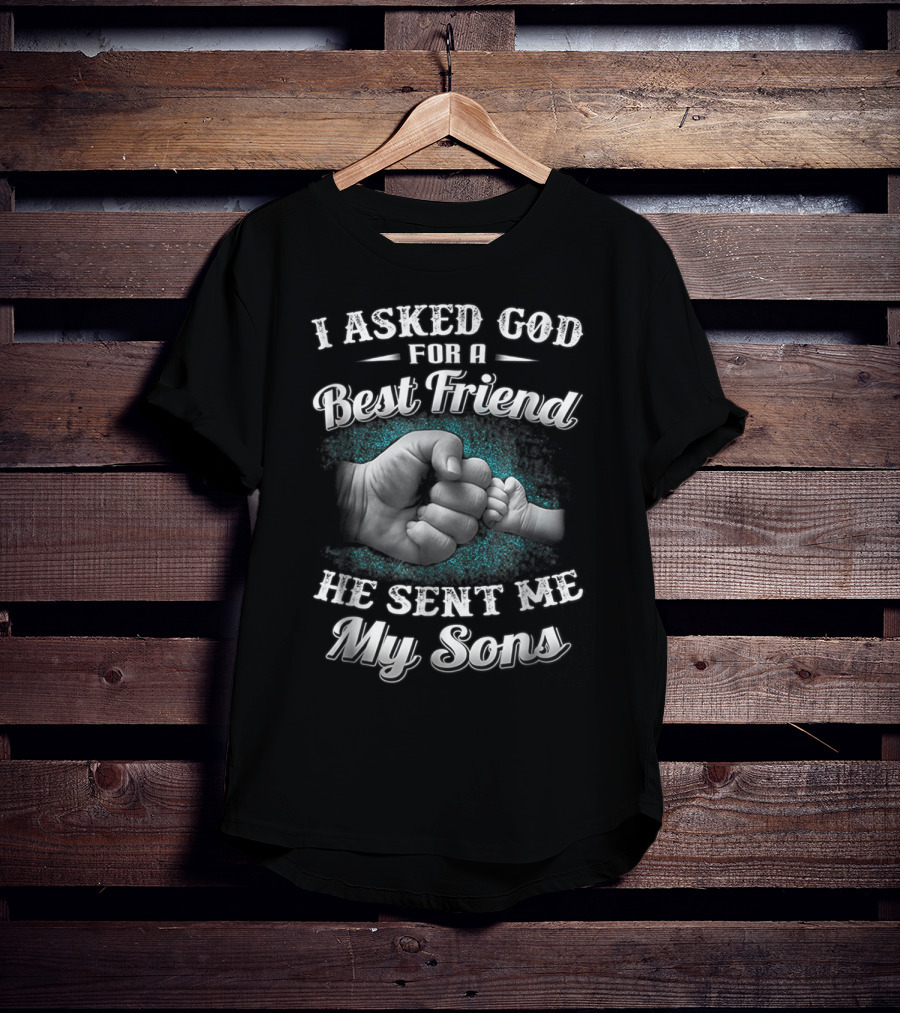 I Asked God For A Best Friend He Sent Me My Sons Dad And Sons Best Friends For Papa14 T-Shirt