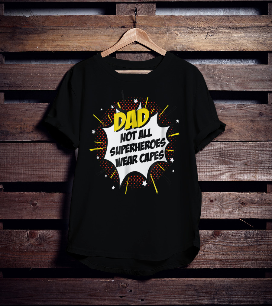 Dad Not All Superheroes Wear Capes Comic Fathers Idea T-Shirt