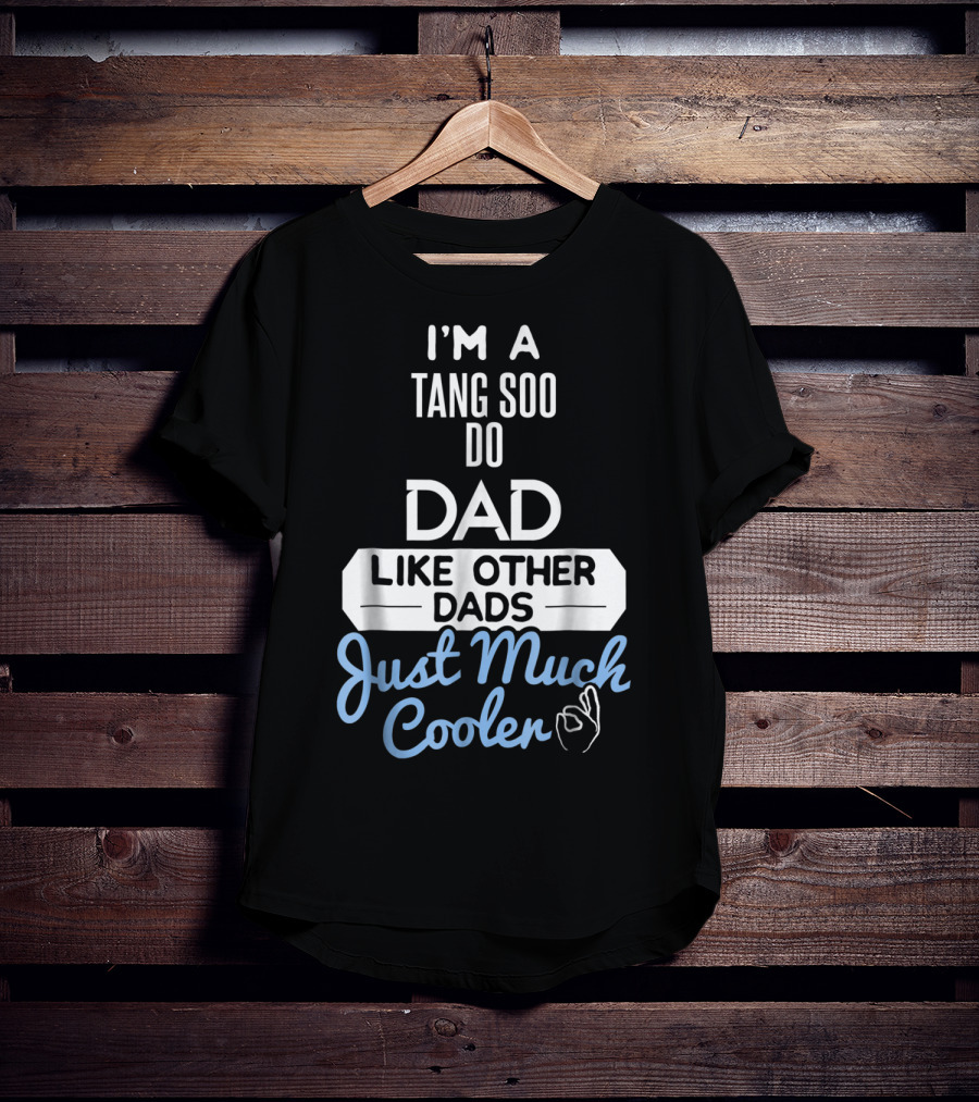 I'm A Tang Soo Do Dad Like Other Dads Just Much Cooler T-Shirt