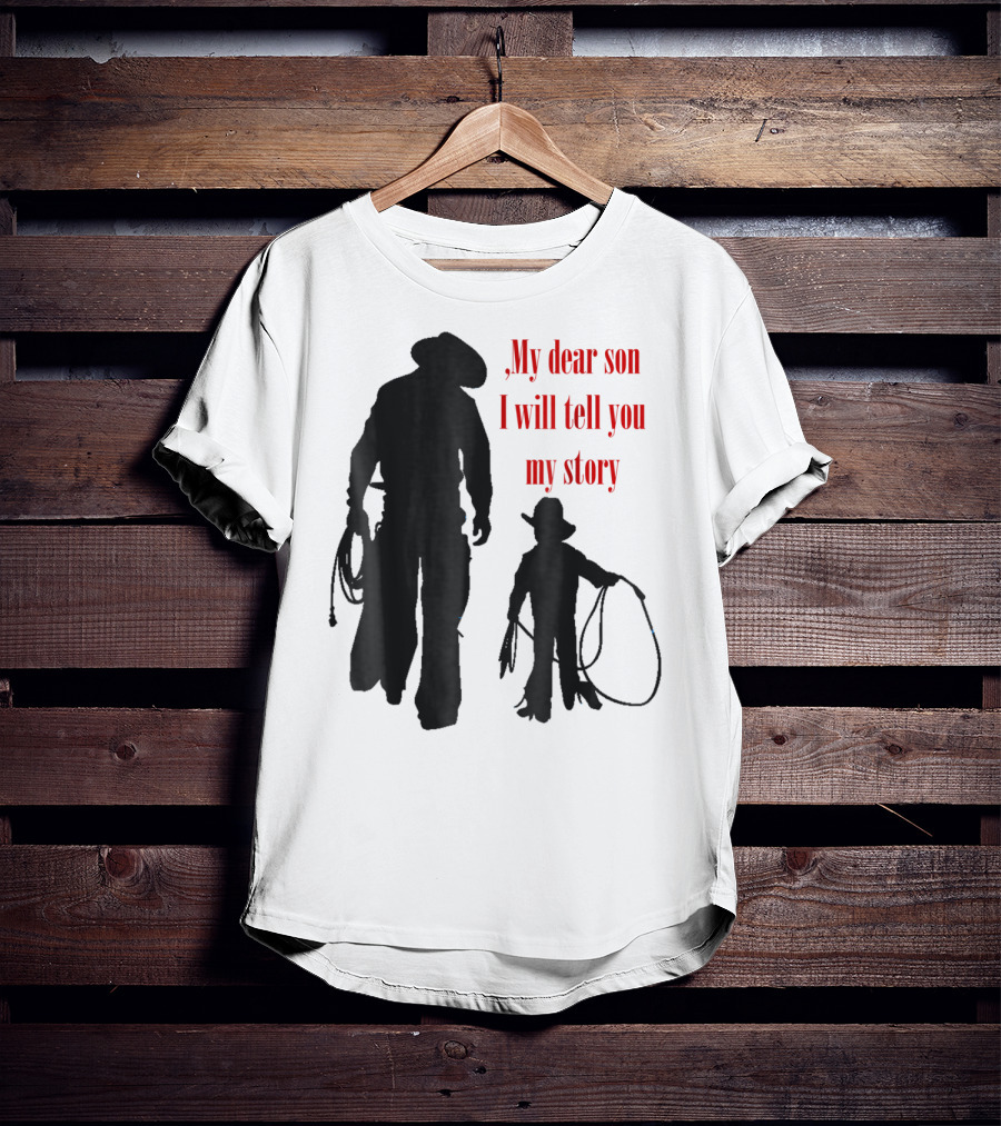My Dear Son I Will Tell You My Story Cowboy I Love My Dad Cowboy11 T-Shirt