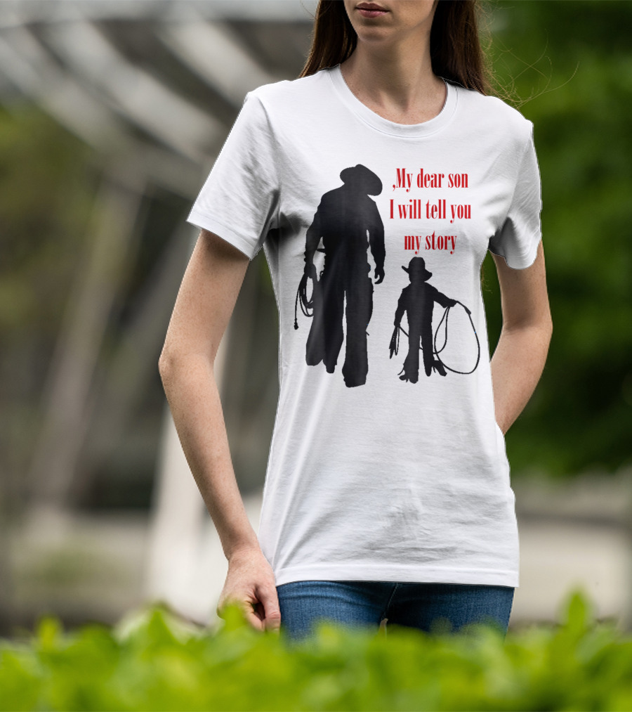 My Dear Son I Will Tell You My Story Cowboy I Love My Dad Cowboy11 T-Shirt