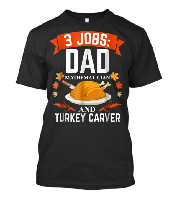 3 Jobs Dad Mathematician Turkey Carver T-Shirt