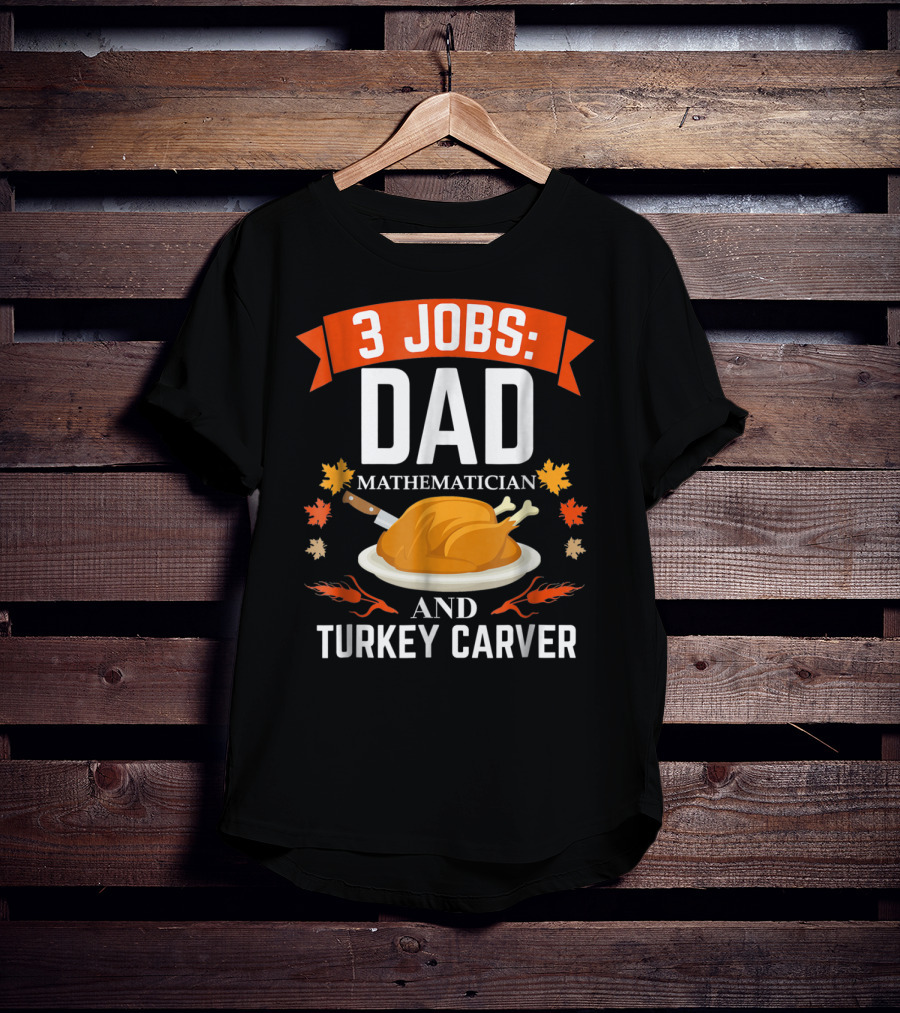 3 Jobs Dad Mathematician Turkey Carver T-Shirt