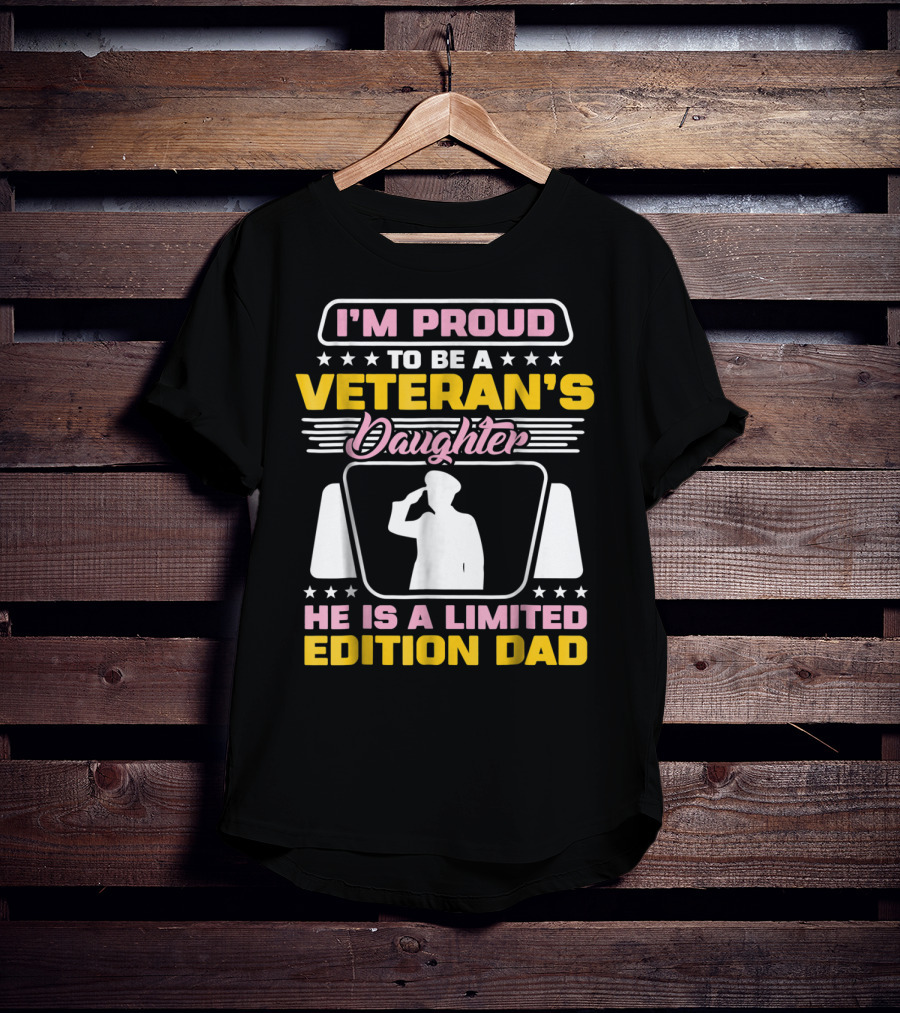 I'm Proud To Be A Veteran's Daughter He Is A Dad T-Shirt