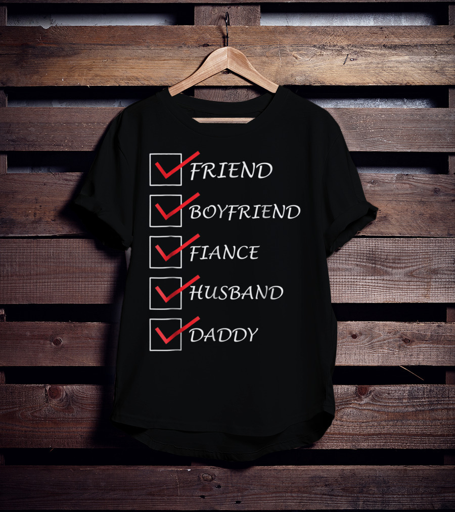 Friend Boyfriend Fiance Husband Daddy Checklist Comedy Dad15 T-Shirt