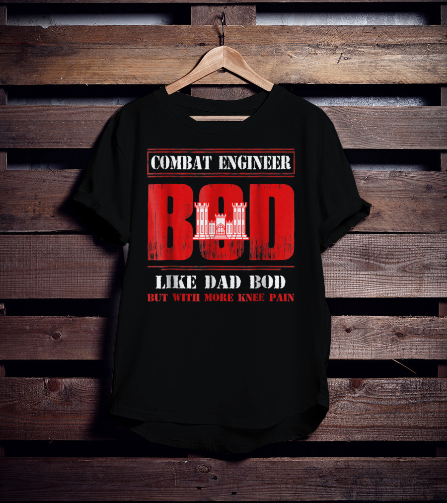 Combat Engineer Bod Like Dad Bod But With More Knee Pain T-Shirt