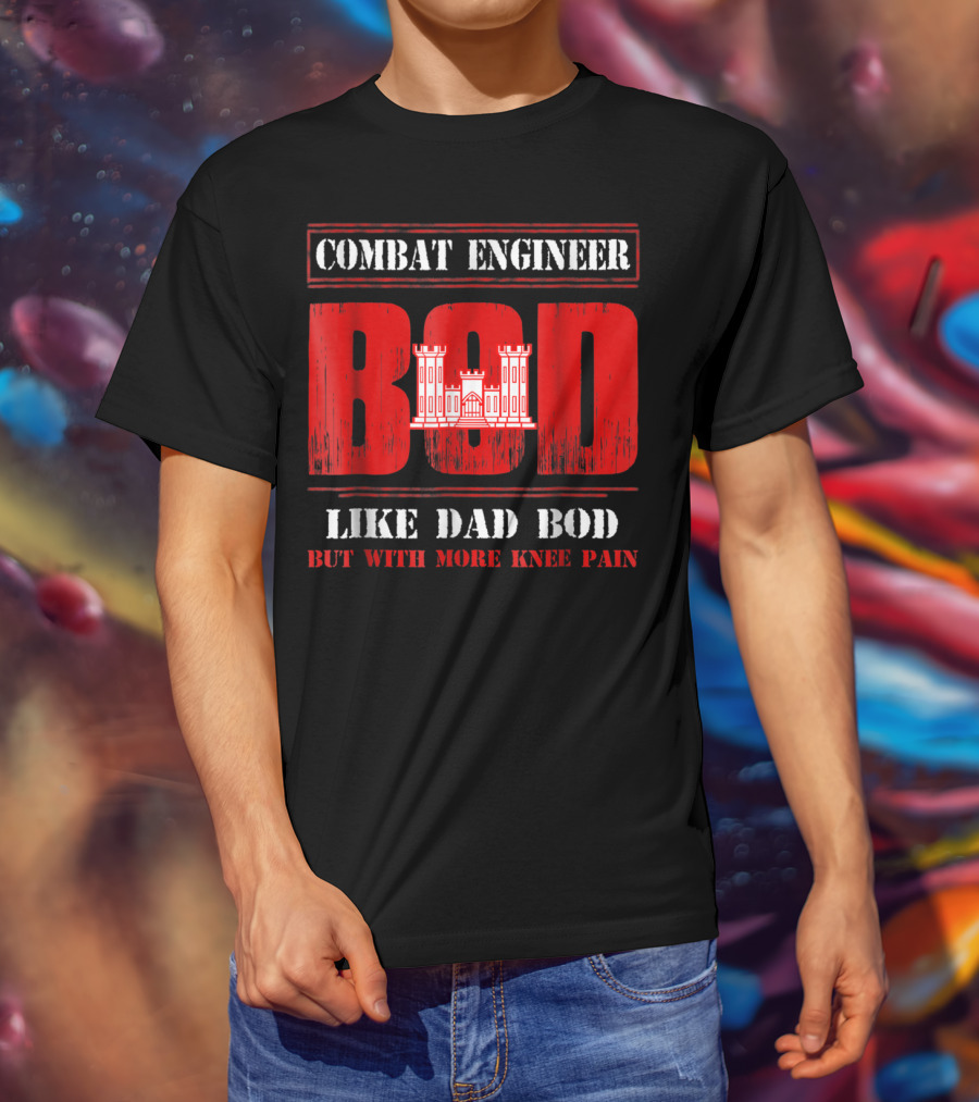 Combat Engineer Bod Like Dad Bod But With More Knee Pain T-Shirt