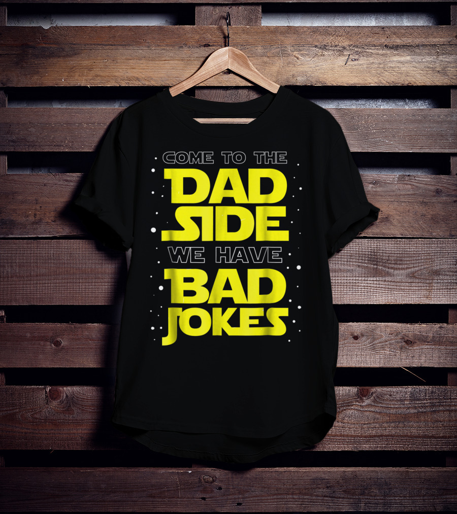 Come To The Dad Side We Have Bad Jokes Funny Dad Jokes Star Wars T-Shirt