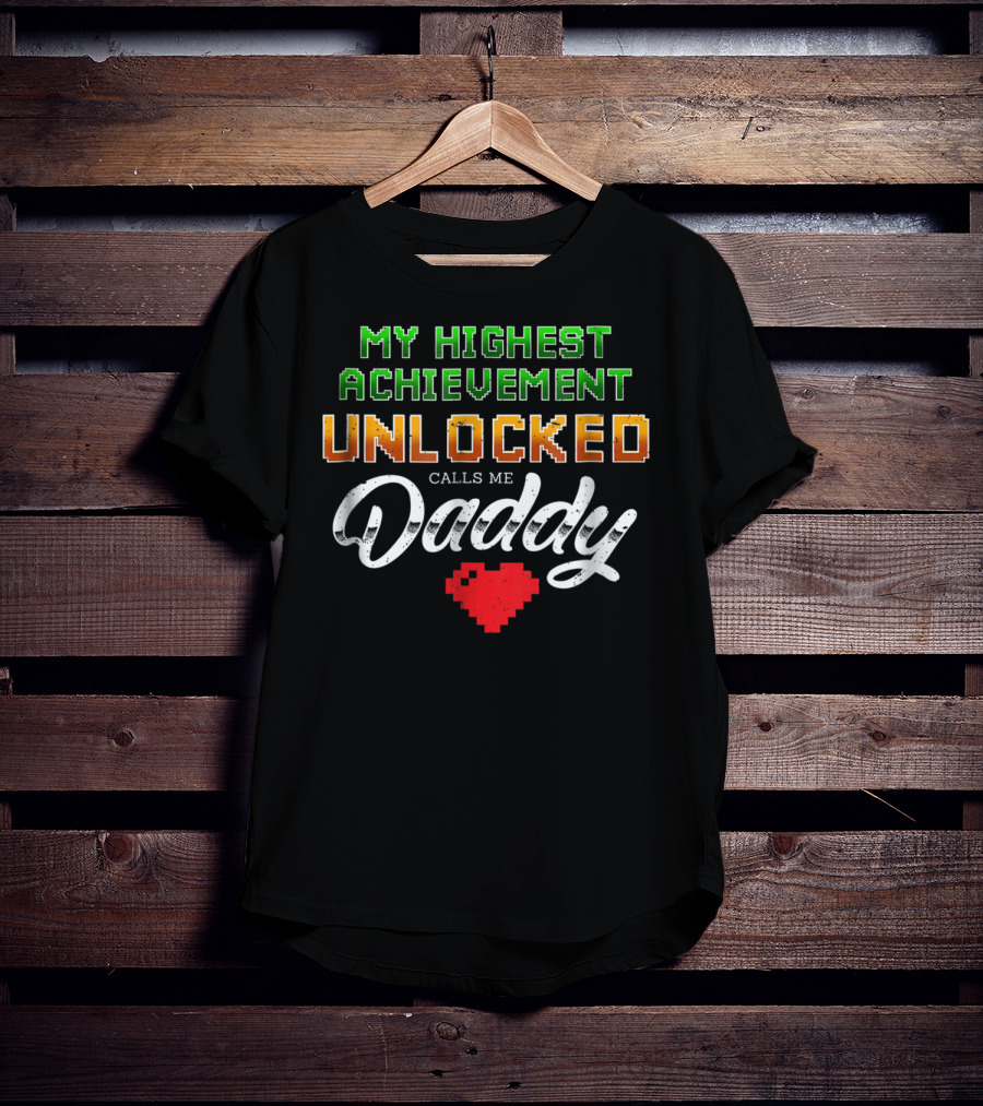 My Highest Achievement Unlocked Calls Me Daddy Gamer Dad69 T-Shirt